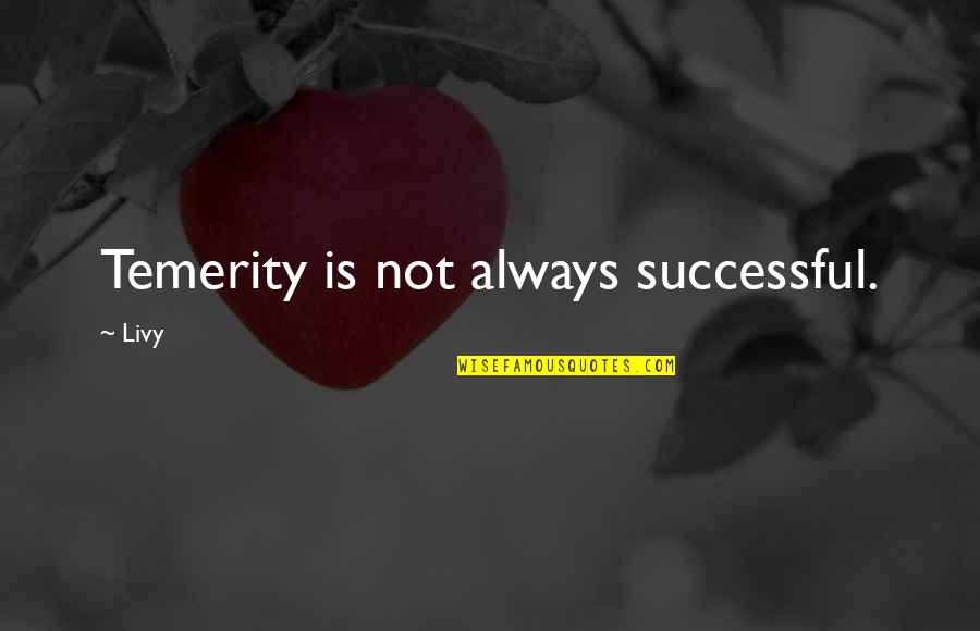 Manidar Eksi Quotes By Livy: Temerity is not always successful.
