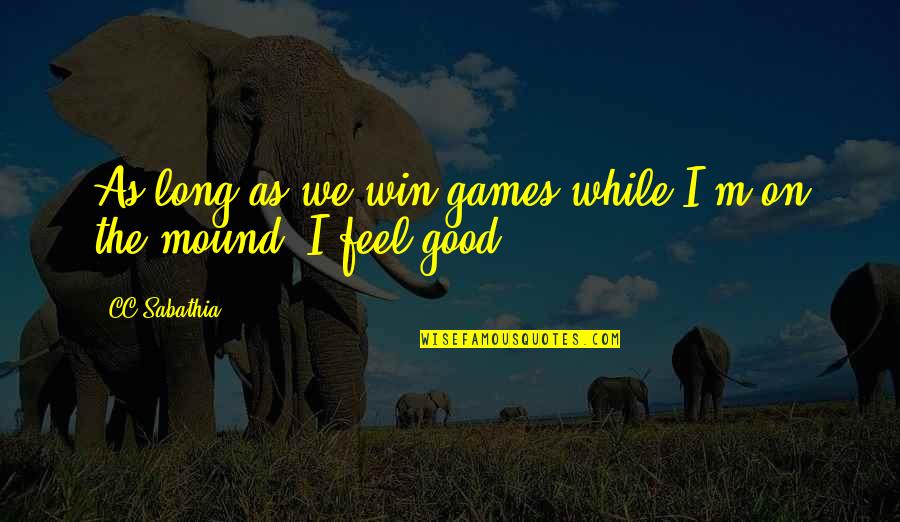 Manidar Ne Quotes By CC Sabathia: As long as we win games while I'm