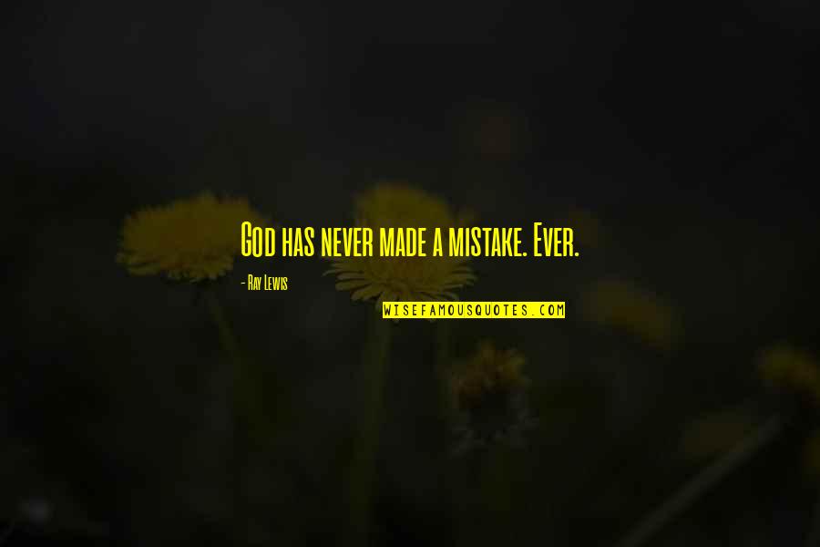 Manidar Ne Quotes By Ray Lewis: God has never made a mistake. Ever.