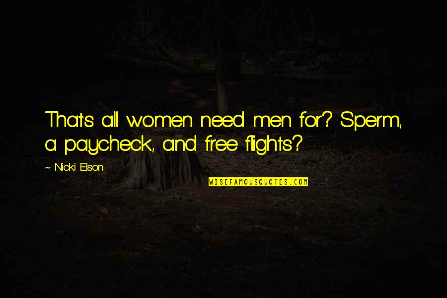 Manidarshan Quotes By Nicki Elson: That's all women need men for? Sperm, a