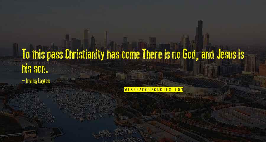 Manie Quotes By Irving Layton: To this pass Christianity has come There is Manie Quotes By Irving Layton: To this pass Christianity has come There is