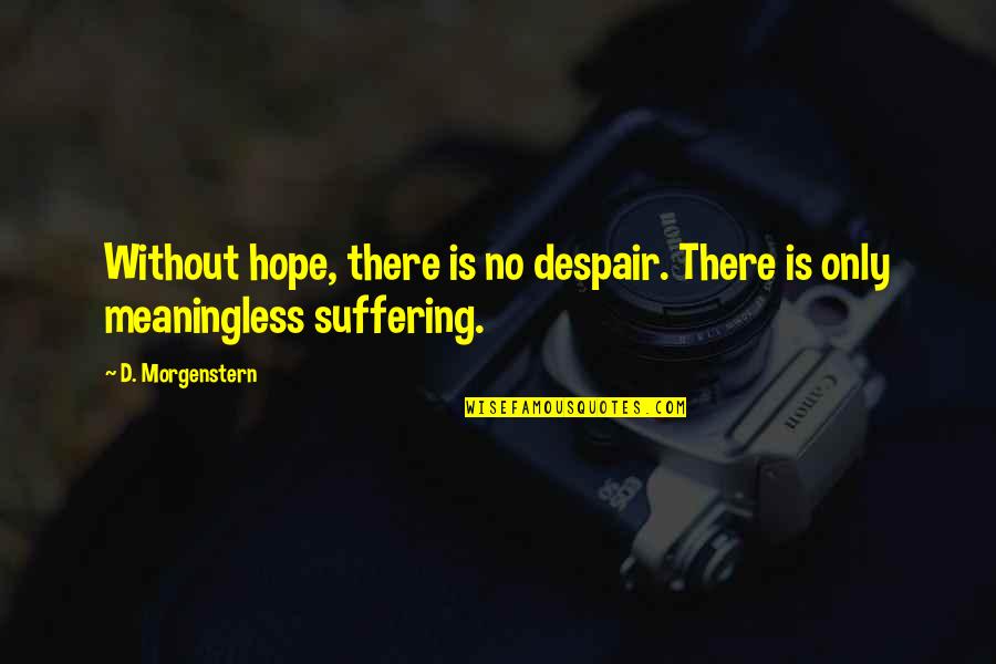 Maniego V Quotes By D. Morgenstern: Without hope, there is no despair. There is