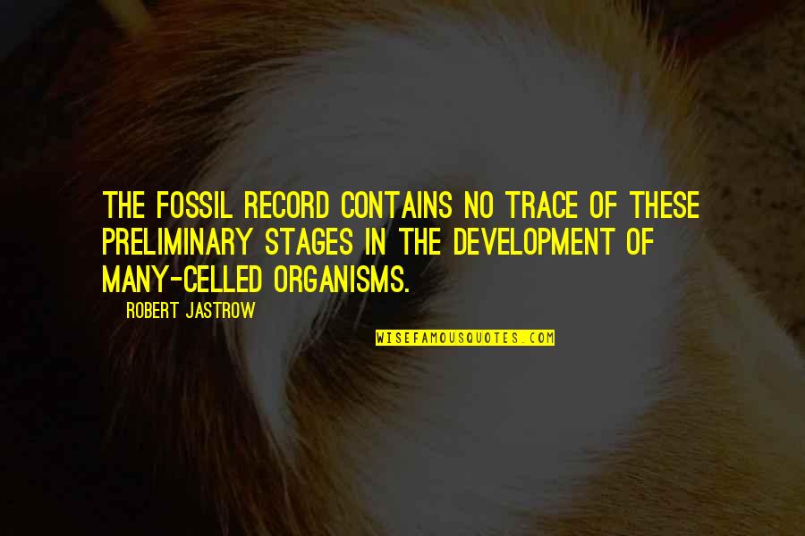 Maniego V Quotes By Robert Jastrow: The fossil record contains no trace of these Maniego V Quotes By Robert Jastrow: The fossil record contains no trace of these