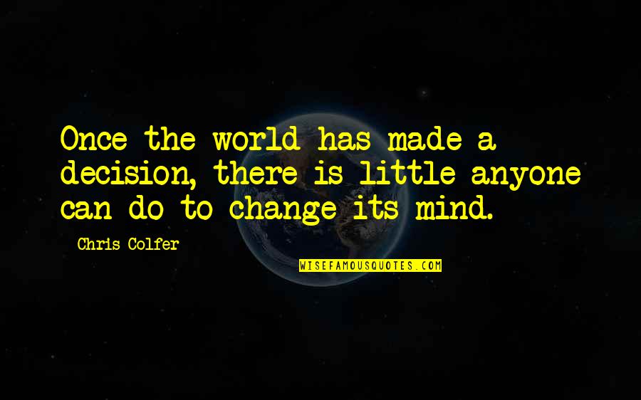 Manient Quotes By Chris Colfer: Once the world has made a decision, there Manient Quotes By Chris Colfer: Once the world has made a decision, there