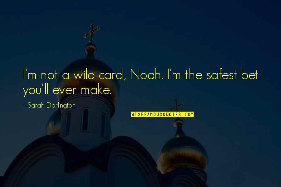 Manieres De Dire Quotes By Sarah Darlington: I'm not a wild card, Noah. I'm the