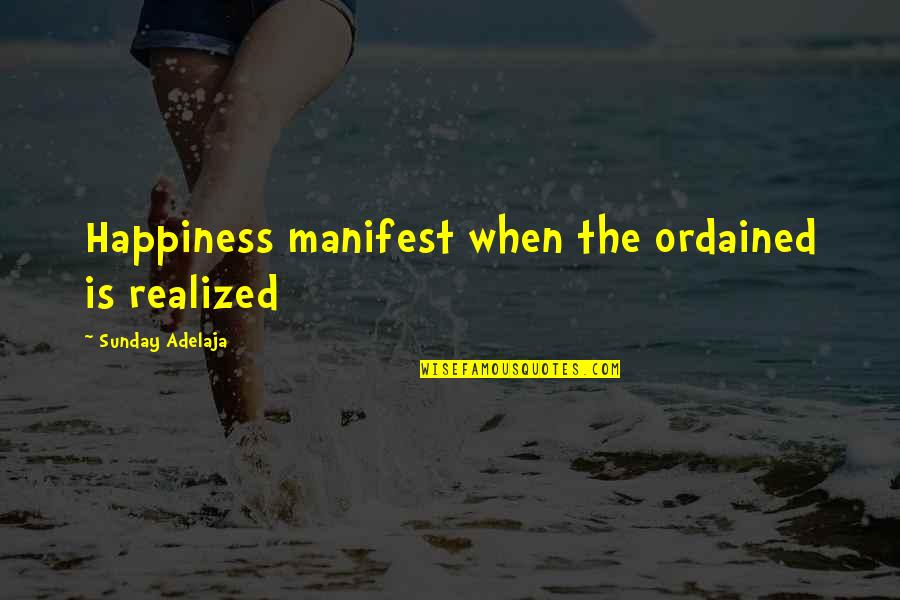 Manifest Happiness Quotes By Sunday Adelaja: Happiness manifest when the ordained is realized