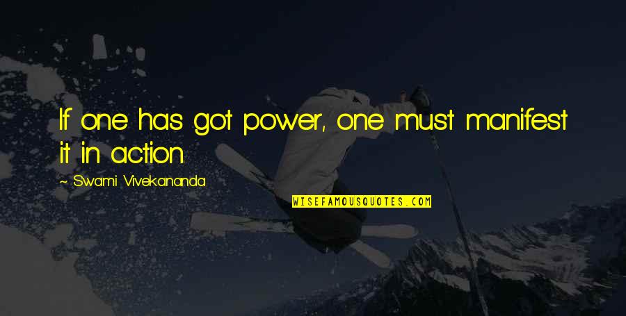 Manifest It Quotes By Swami Vivekananda: If one has got power, one must manifest Manifest It Quotes By Swami Vivekananda: If one has got power, one must manifest