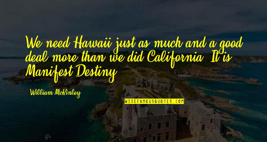 Manifest My Own Destiny Quotes By William McKinley: We need Hawaii just as much and a