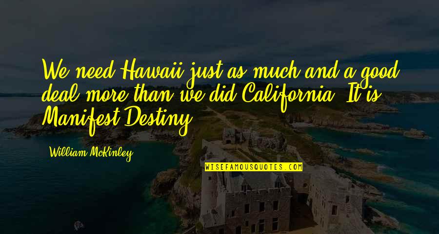 Manifest My Own Destiny Quotes By William McKinley: We need Hawaii just as much and a Manifest My Own Destiny Quotes By William McKinley: We need Hawaii just as much and a