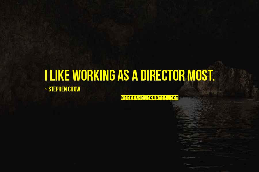 Manifest Your Destiny Quote Quotes By Stephen Chow: I like working as a director most.