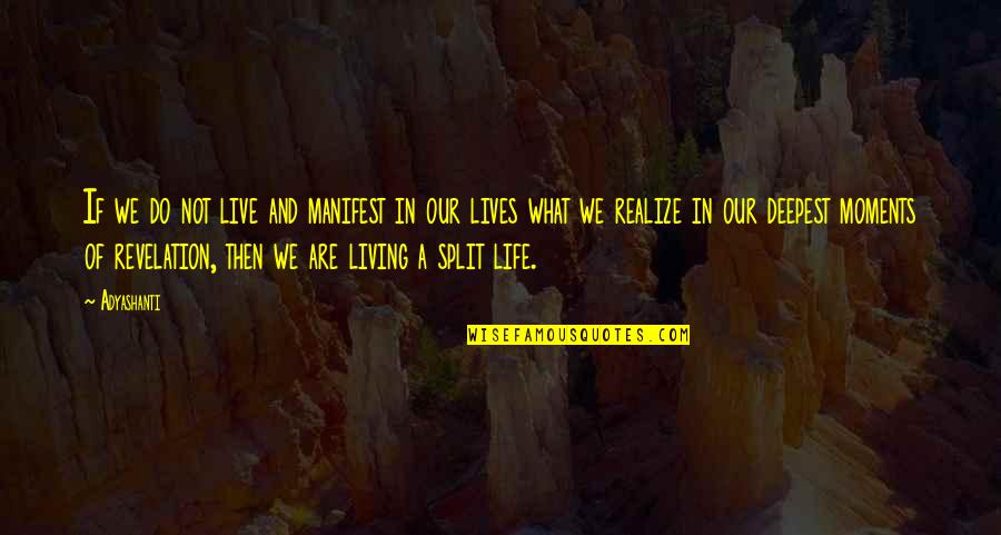 Manifest Your Life Quotes By Adyashanti: If we do not live and manifest in