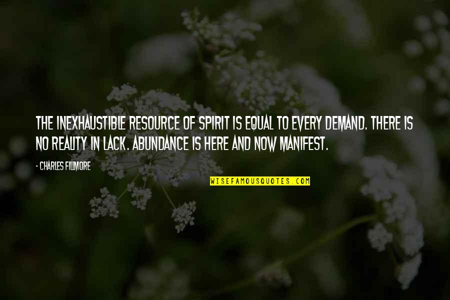 Manifest Your Reality Quotes By Charles Fillmore: The Inexhaustible Resource of Spirit is equal to Manifest Your Reality Quotes By Charles Fillmore: The Inexhaustible Resource of Spirit is equal to