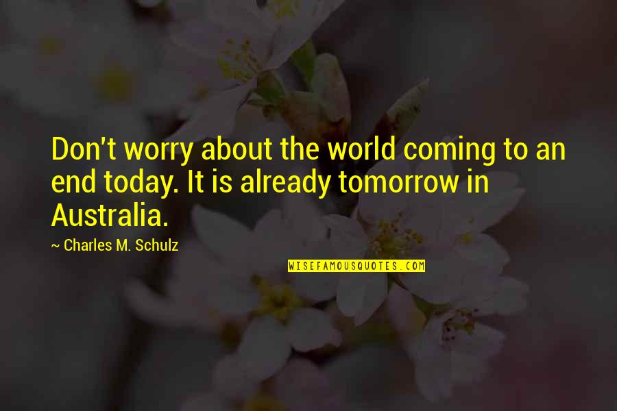 Manifest Your Reality Quotes By Charles M. Schulz: Don't worry about the world coming to an Manifest Your Reality Quotes By Charles M. Schulz: Don't worry about the world coming to an