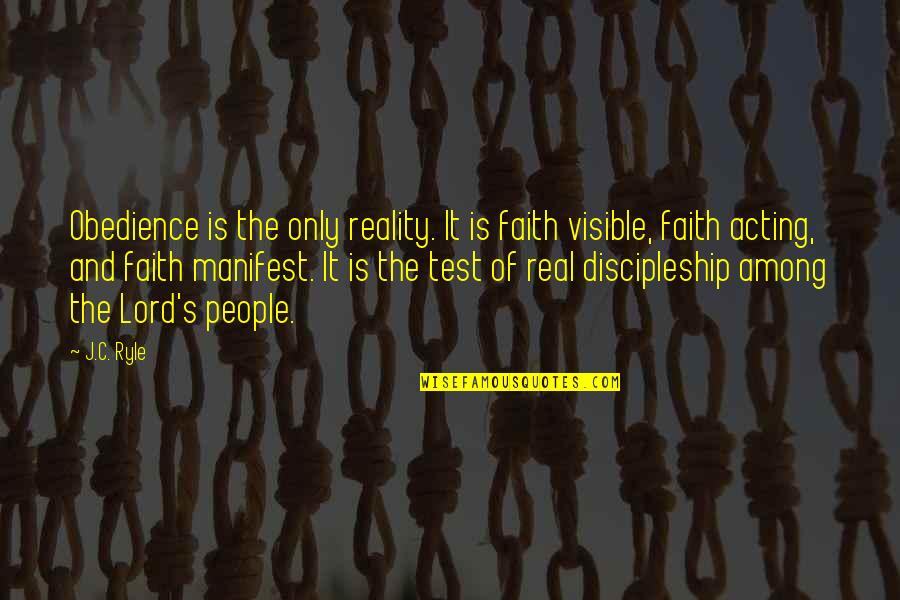 Manifest Your Reality Quotes By J.C. Ryle: Obedience is the only reality. It is faith Manifest Your Reality Quotes By J.C. Ryle: Obedience is the only reality. It is faith