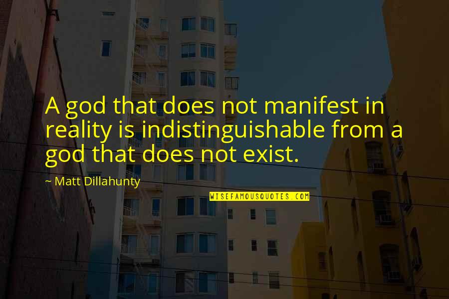 Manifest Your Reality Quotes By Matt Dillahunty: A god that does not manifest in reality