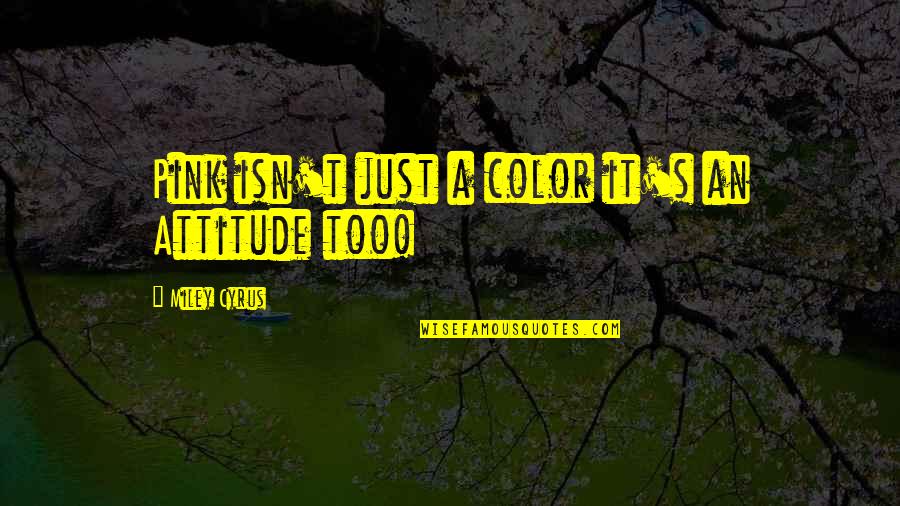 Manifest Your Reality Quotes By Miley Cyrus: Pink isn't just a color it's an Attitude Manifest Your Reality Quotes By Miley Cyrus: Pink isn't just a color it's an Attitude