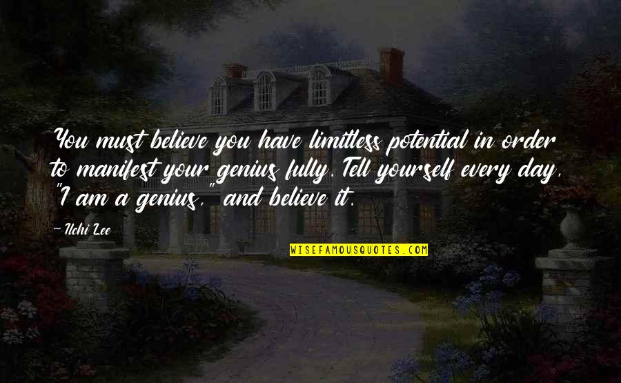 Manifest Yourself Quotes By Ilchi Lee: You must believe you have limitless potential in Manifest Yourself Quotes By Ilchi Lee: You must believe you have limitless potential in