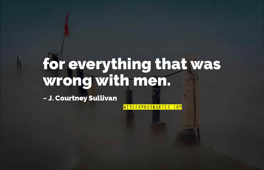 Manifesta Espn3 Quotes By J. Courtney Sullivan: for everything that was wrong with men.