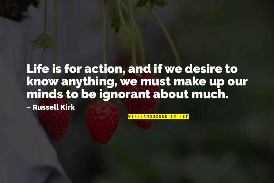 Manifestacion En Quotes By Russell Kirk: Life is for action, and if we desire Manifestacion En Quotes By Russell Kirk: Life is for action, and if we desire