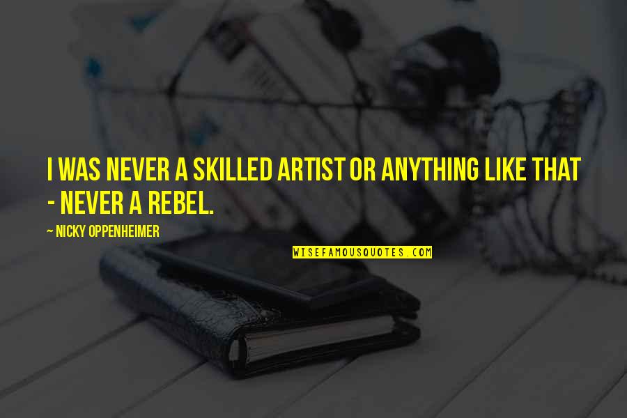 Manifestar En Quotes By Nicky Oppenheimer: I was never a skilled artist or anything