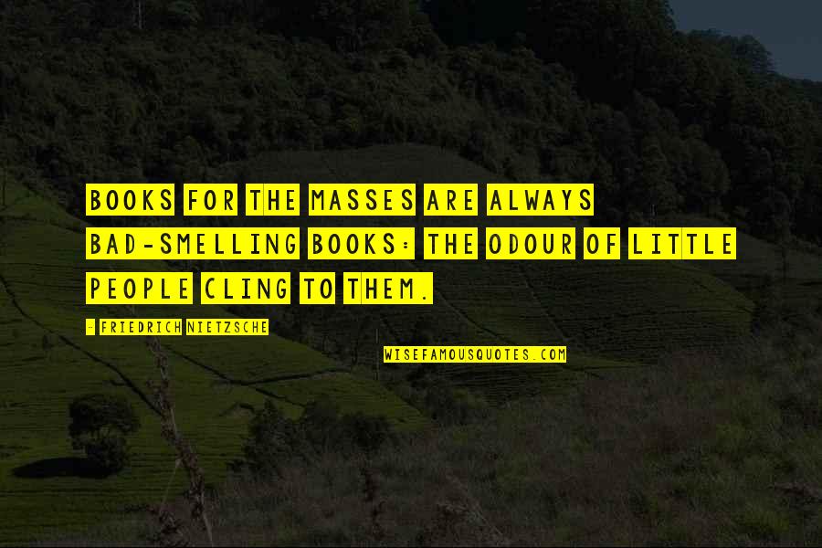 Manifestarse In English Quotes By Friedrich Nietzsche: Books for the masses are always bad-smelling books: Manifestarse In English Quotes By Friedrich Nietzsche: Books for the masses are always bad-smelling books: