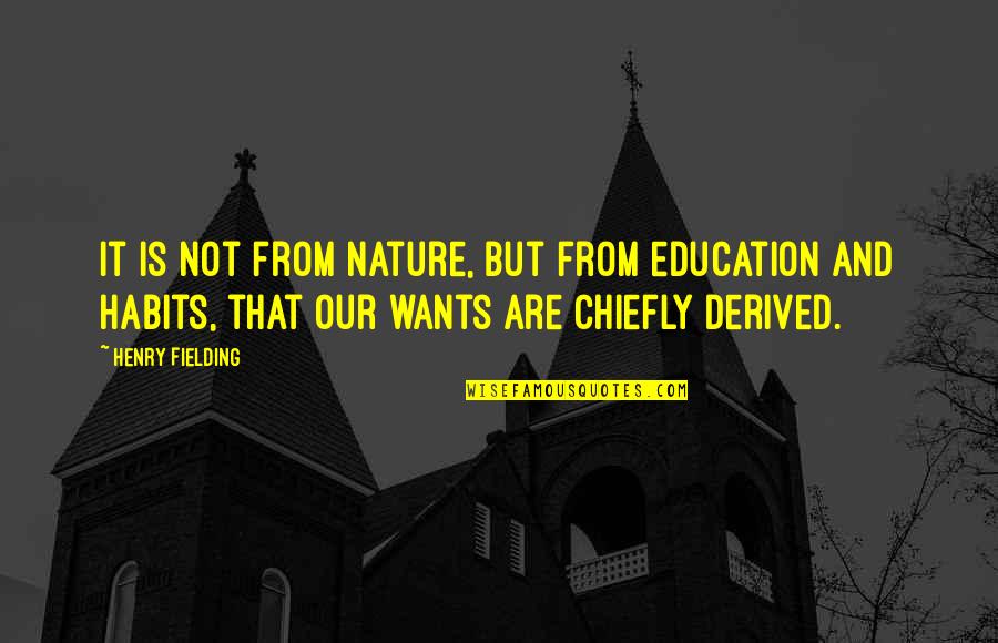 Manifestarse Rae Quotes By Henry Fielding: It is not from nature, but from education Manifestarse Rae Quotes By Henry Fielding: It is not from nature, but from education