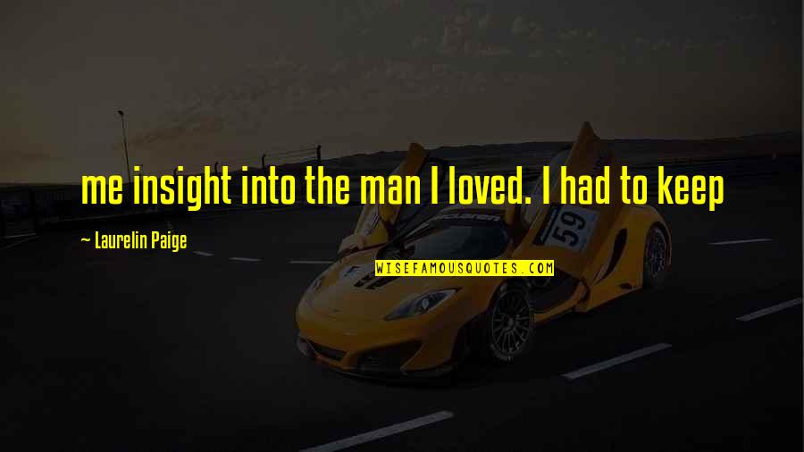 Manifestarse Rae Quotes By Laurelin Paige: me insight into the man I loved. I Manifestarse Rae Quotes By Laurelin Paige: me insight into the man I loved. I