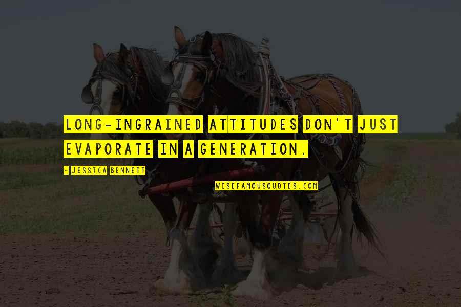 Manifestataion Quotes By Jessica Bennett: long-ingrained attitudes don't just evaporate in a generation.