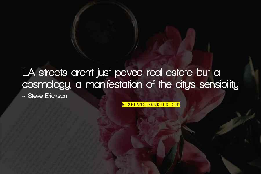 Manifestation Is Real Quotes By Steve Erickson: L.A. streets aren't just paved real estate but