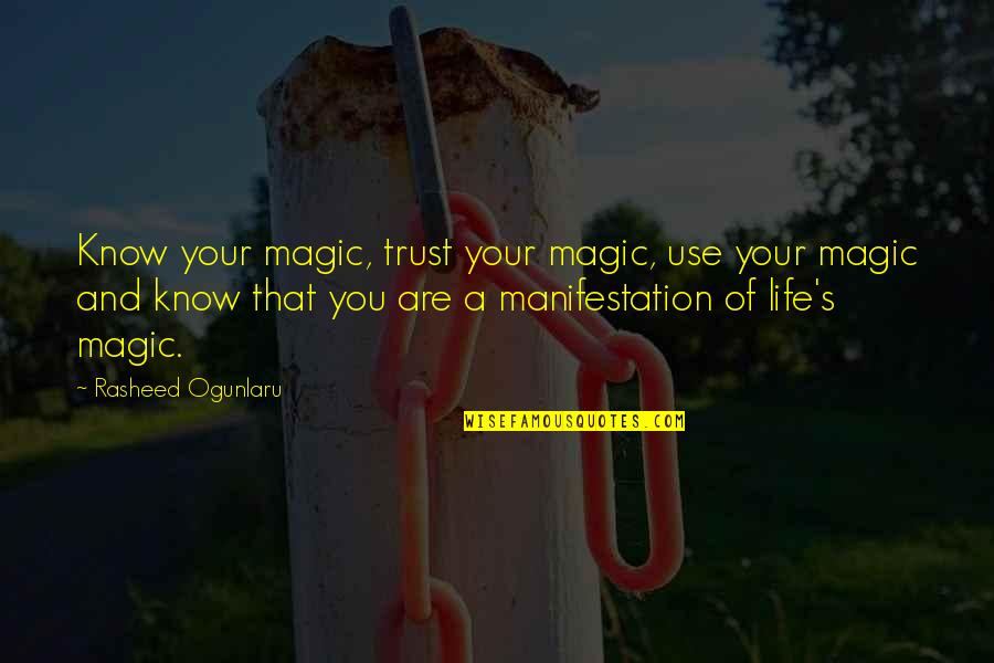 Manifestation Magic Quotes By Rasheed Ogunlaru: Know your magic, trust your magic, use your