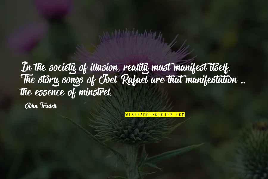 Manifestation Manifest Quotes By John Trudell: In the society of illusion, reality must manifest