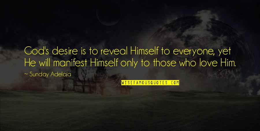 Manifestation Manifest Quotes By Sunday Adelaja: God's desire is to reveal Himself to everyone,