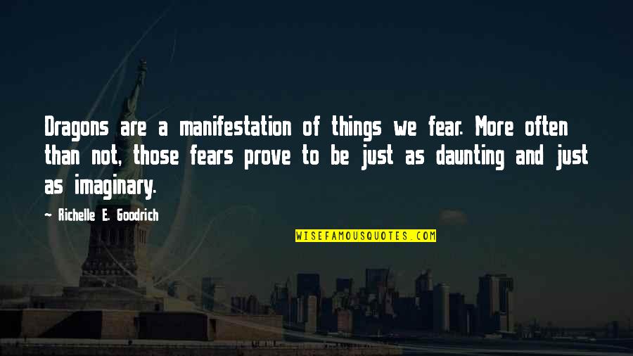 Manifestation Of Fear Quotes By Richelle E. Goodrich: Dragons are a manifestation of things we fear.