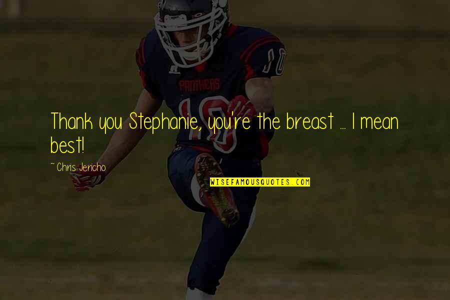 Manifestation Of Your Vision Quotes By Chris Jericho: Thank you Stephanie, you're the breast ... I Manifestation Of Your Vision Quotes By Chris Jericho: Thank you Stephanie, you're the breast ... I