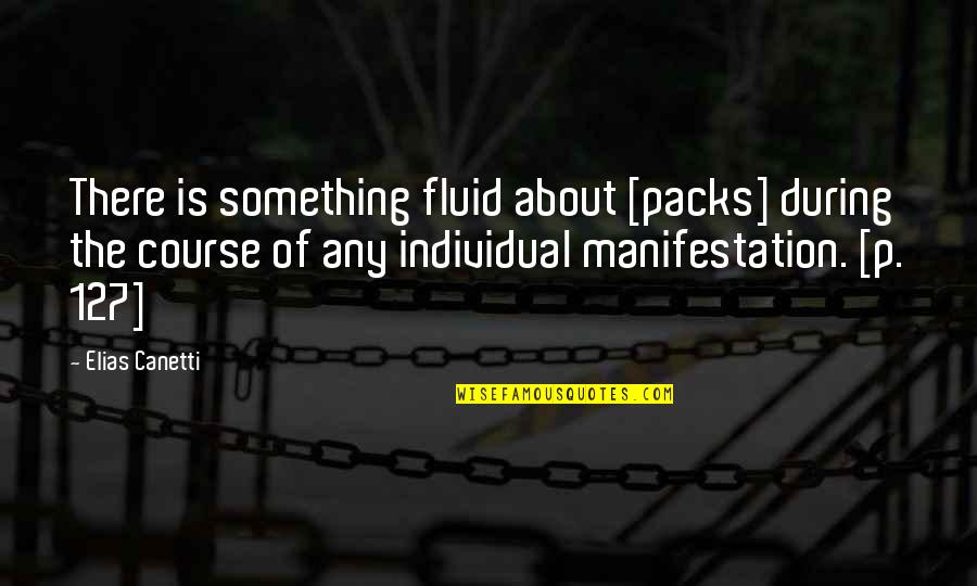 Manifestation Quotes By Elias Canetti: There is something fluid about [packs] during the