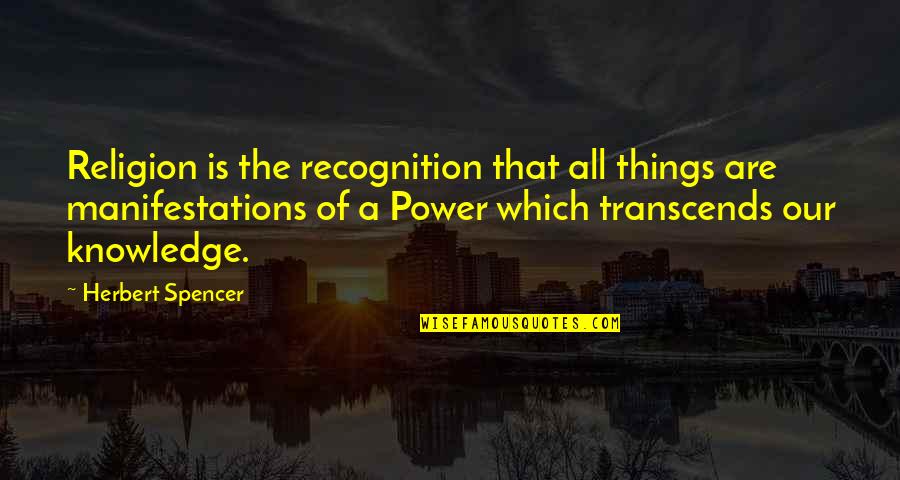 Manifestation Quotes By Herbert Spencer: Religion is the recognition that all things are