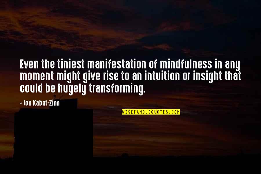 Manifestation Quotes By Jon Kabat-Zinn: Even the tiniest manifestation of mindfulness in any