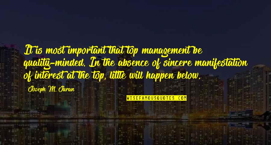 Manifestation Quotes By Joseph M. Juran: It is most important that top management be