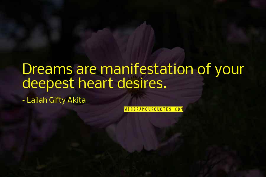 Manifestation Quotes By Lailah Gifty Akita: Dreams are manifestation of your deepest heart desires.