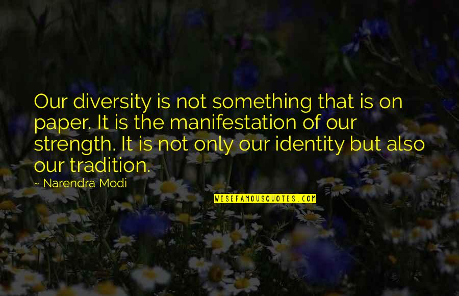 Manifestation Quotes By Narendra Modi: Our diversity is not something that is on