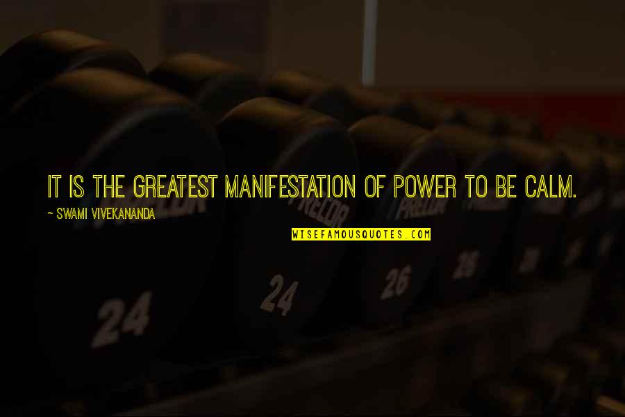 Manifestation Quotes By Swami Vivekananda: It is the greatest manifestation of power to