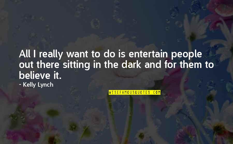 Manifestazioni Treviso Quotes By Kelly Lynch: All I really want to do is entertain