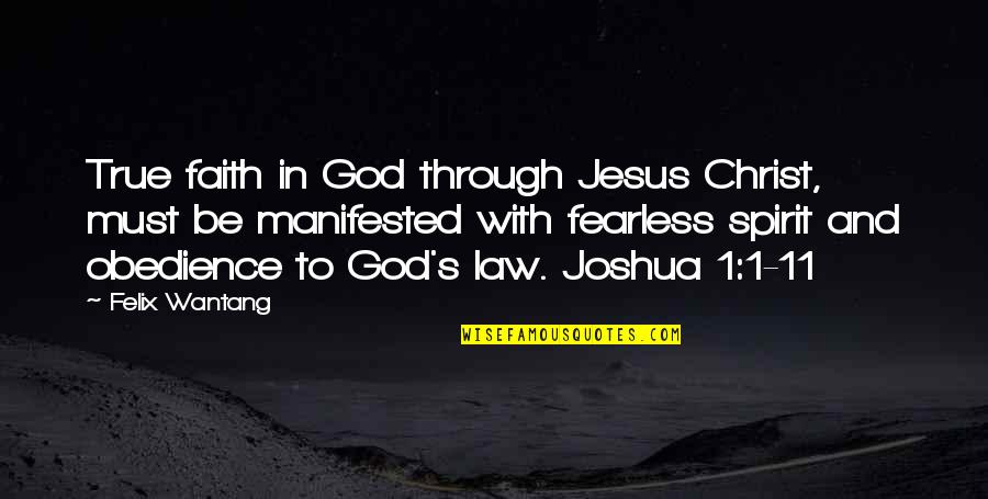Manifested Quotes By Felix Wantang: True faith in God through Jesus Christ, must Manifested Quotes By Felix Wantang: True faith in God through Jesus Christ, must