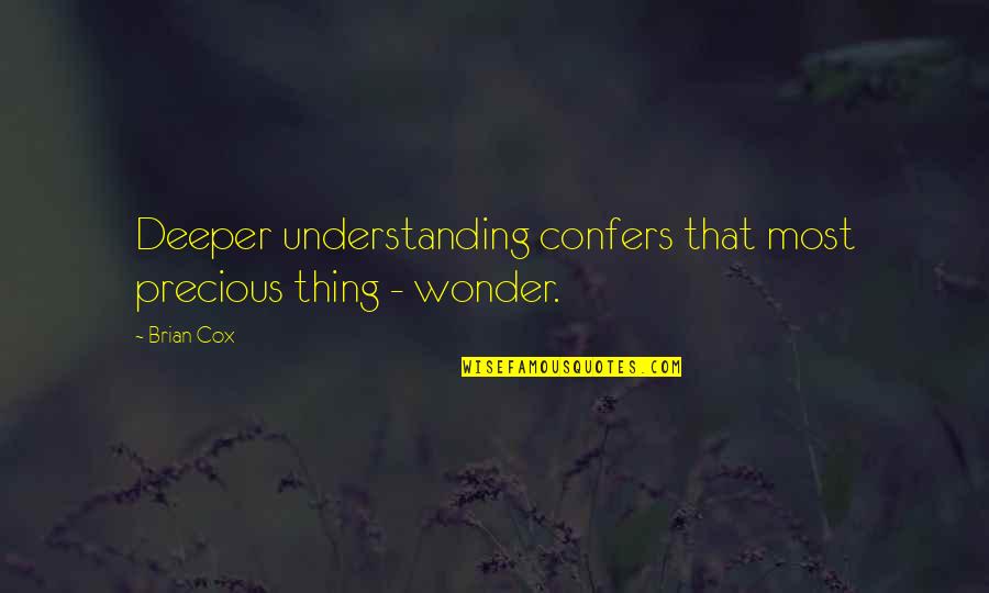 Manifested Sons Quotes By Brian Cox: Deeper understanding confers that most precious thing -