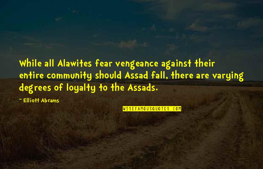 Manifester Brand Quotes By Elliott Abrams: While all Alawites fear vengeance against their entire