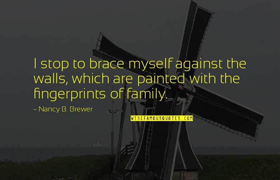 Manifester Brand Quotes By Nancy B. Brewer: I stop to brace myself against the walls,