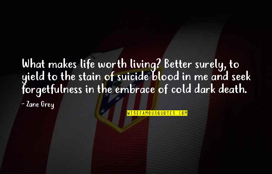 Manifester Brand Quotes By Zane Grey: What makes life worth living? Better surely, to Manifester Brand Quotes By Zane Grey: What makes life worth living? Better surely, to