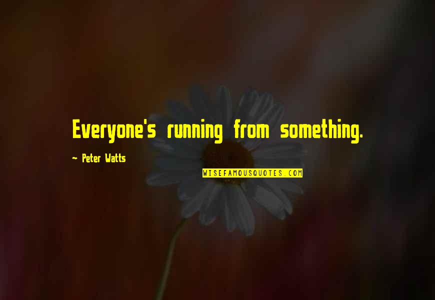 Manifester En Quotes By Peter Watts: Everyone's running from something.