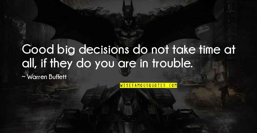 Manifester Generator Quotes By Warren Buffett: Good big decisions do not take time at