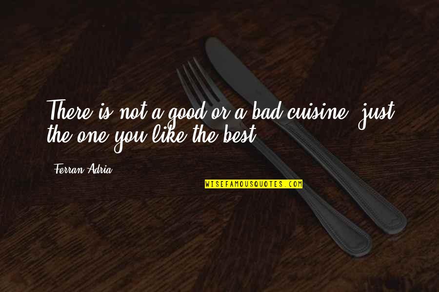 Manifester Quotes By Ferran Adria: There is not a good or a bad